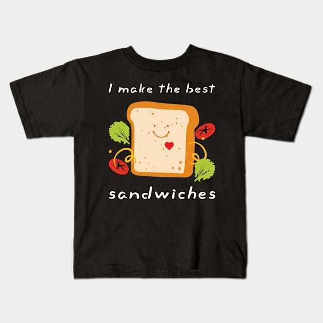 I Make The Best Sandwiches Dress for Food Lovers Sandwich FOOD-4 Kids T-Shirt by itsMePopoi